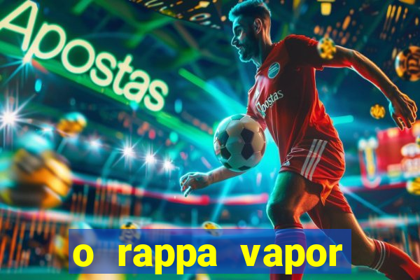 o rappa vapor barato letra